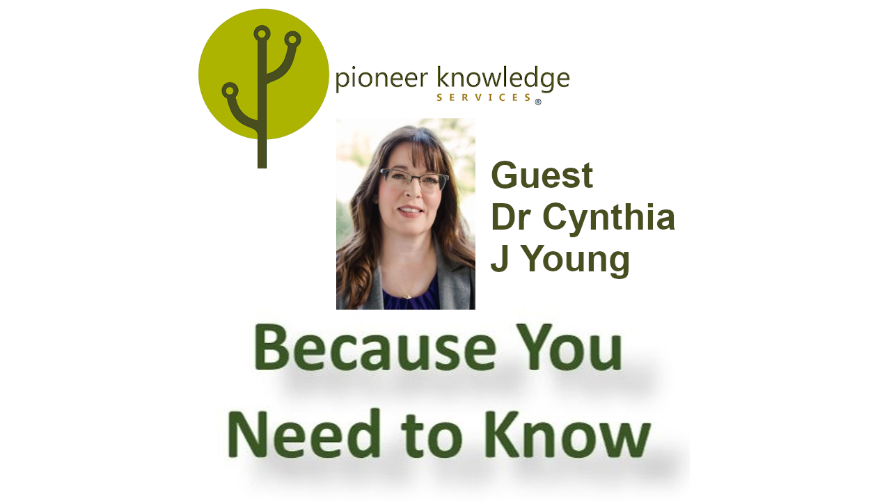 Because You Need to Know – Dr Cynthia J Young