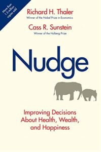 Nudge, by Richard Thaler and Cass Sunstein. Yale University Press