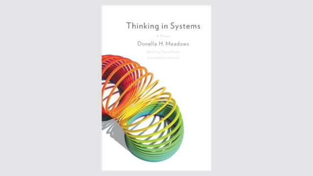 Thinking In Systems: A Primer, by Donella (Dana) Meadows (2008)